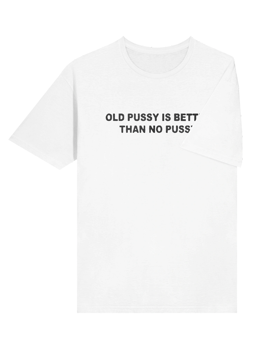 Old Pussy Is Better Than No Pussy Shirt product image (4)