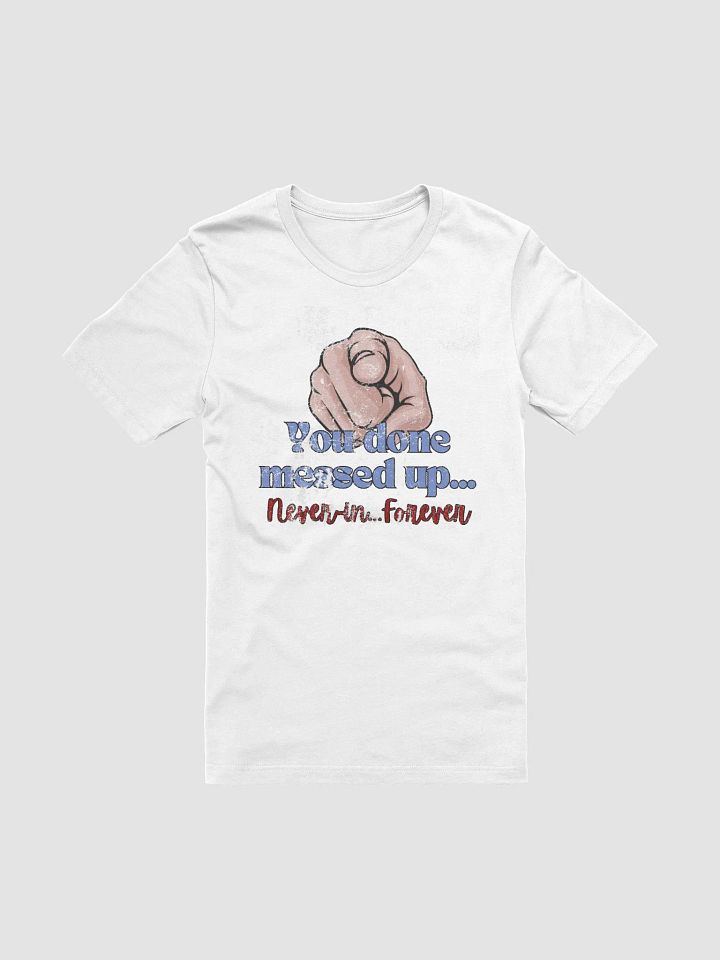 You Done Messed Up Weathered - White Shirt product image (1)