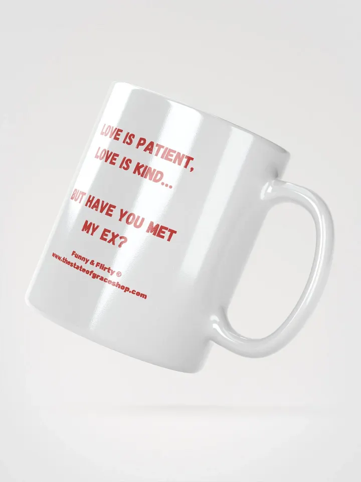 FUNNY & FLIRTY MUGS 4U - “Love is patient, Love is kind. But have you met my Ex?” product image (6)