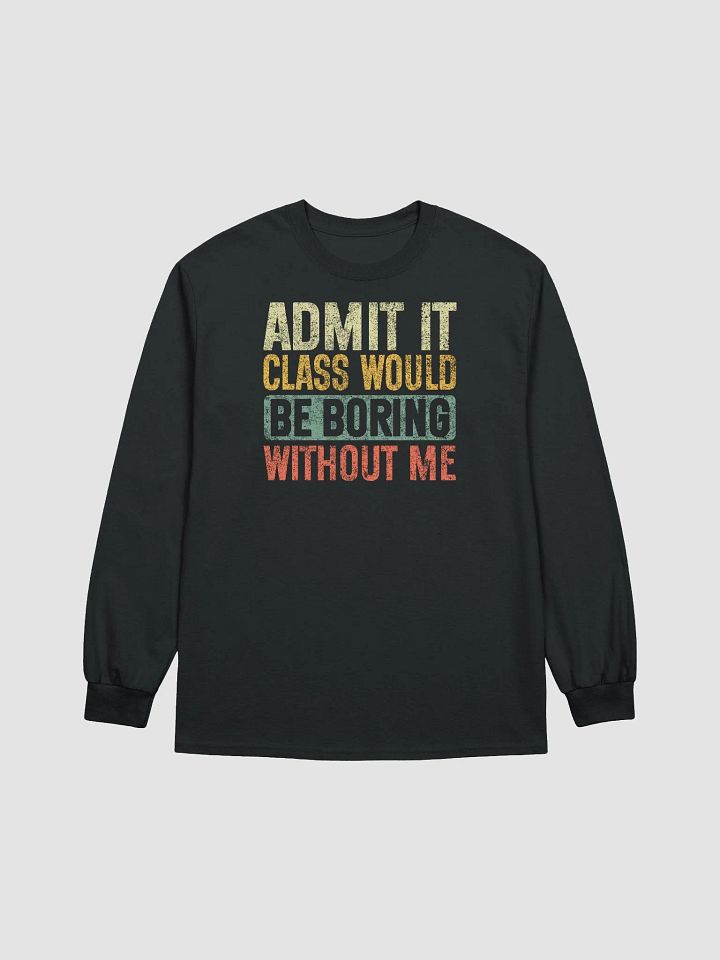 Admit It Class Would Be Boring Without Me Vintage Retro Teacher Long Sleeve T-Shirt product image (1)