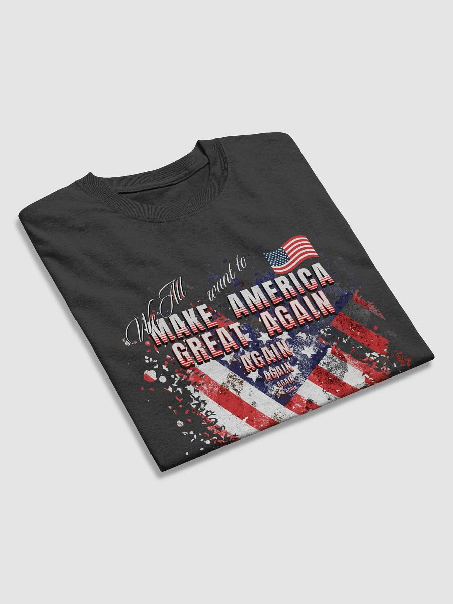 Maga t shirts We all want to Make America Great again These Tshirts allow you to express your love for your country and all that you value simultaneously. Gildan heavyweight. product image (3)