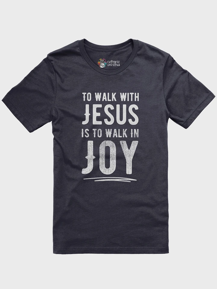 To Walk With Jesus Is To Walk In Joy T-Shirt product image (18)