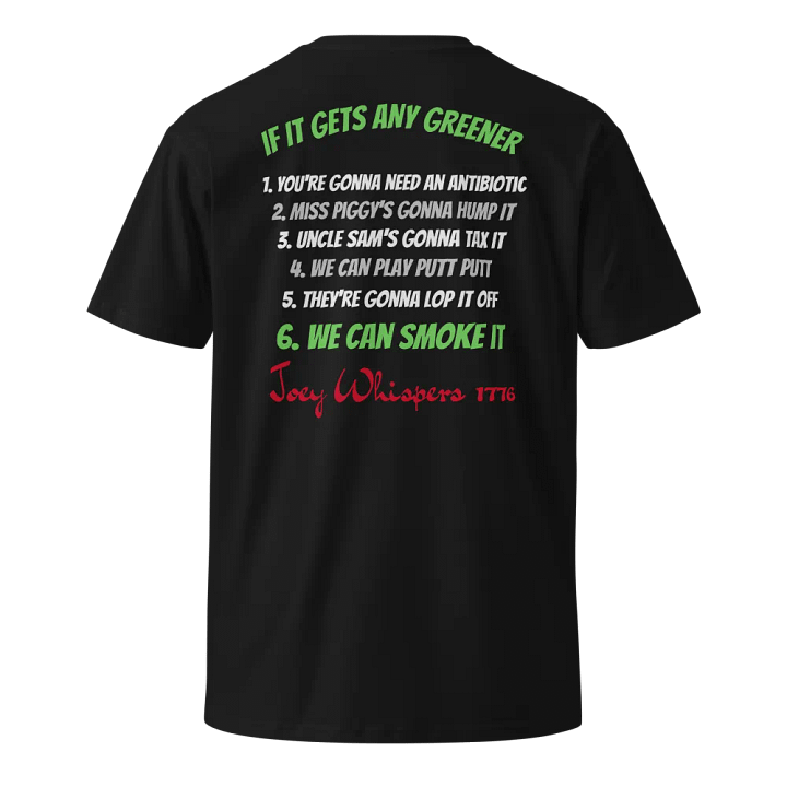Joey Whispers 1776 Tee Shirt "IF IT GETS ANY GREENER" product image (1)