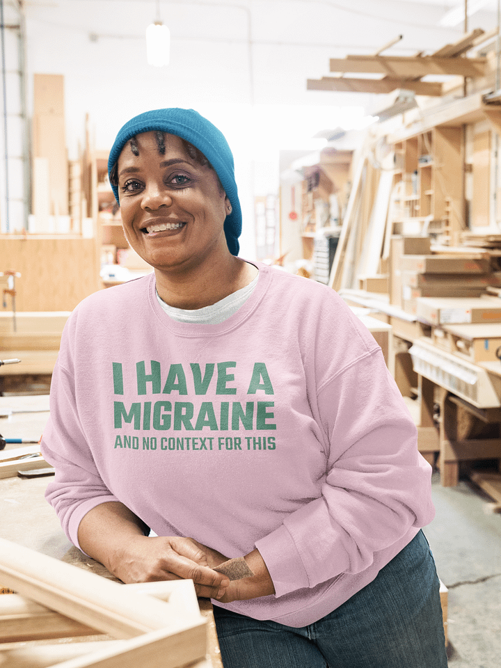I have a migraine and no context classic sweatshirt product image (1)