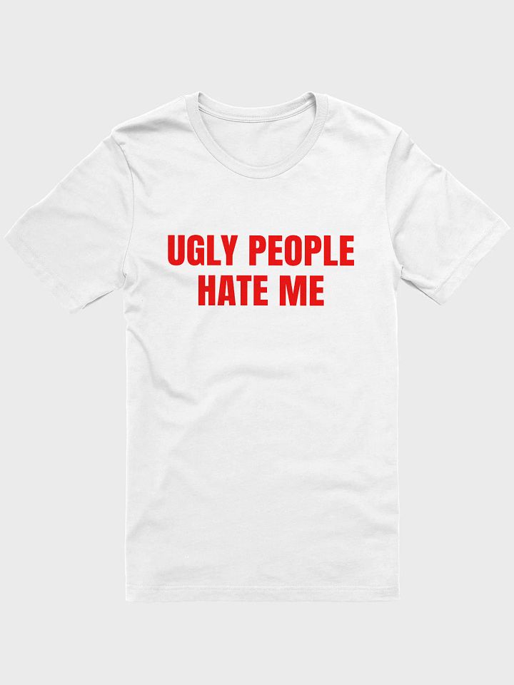 UGLY PEOPLE HATE ME Bold Fashion with Attitude T-Shirt product image (2)