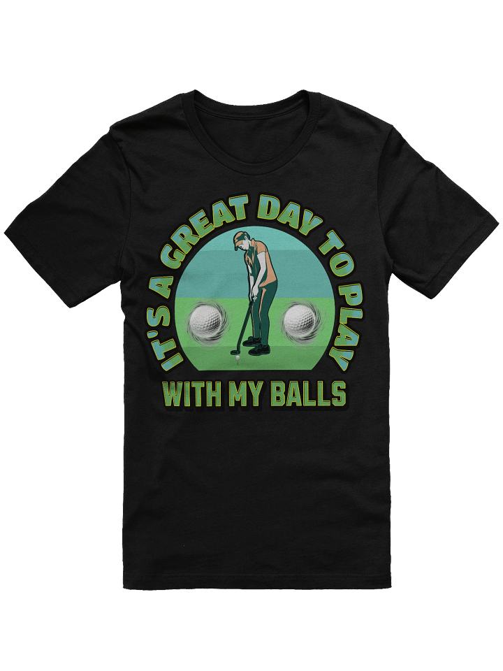 Its A Great Day To Play With My Balls Golfing Tee product image (1)
