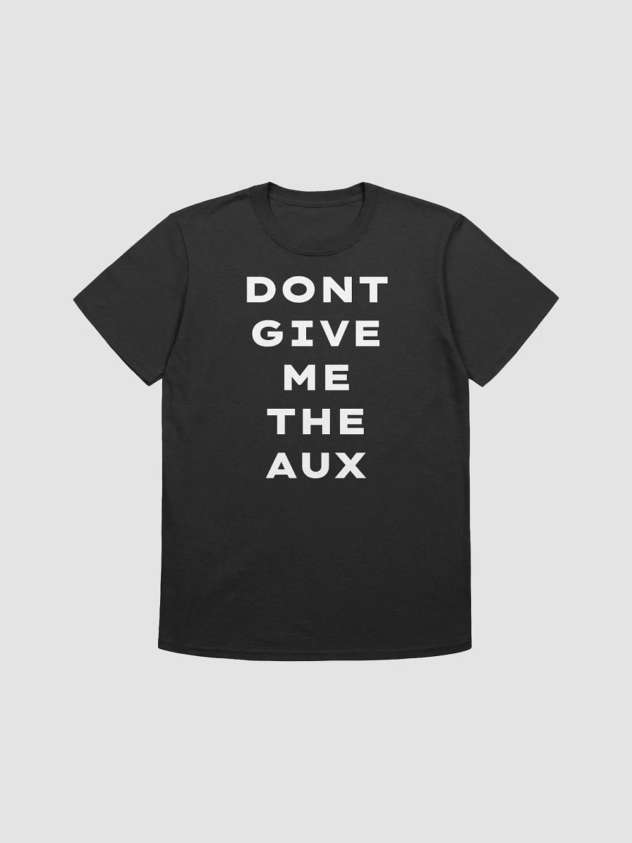 DONT GIVE ME THE AUX TEE product image (1)