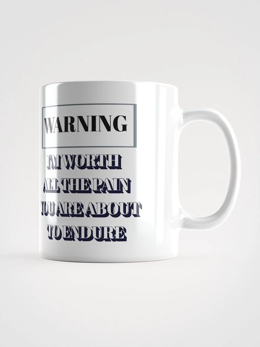 I'm Worth All The Pain You Are About To Endure - White Mug product image (2)