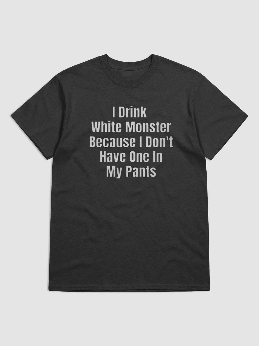 I Drink White Monster Because I Don't Have One In My Pants Shirt product image (2)