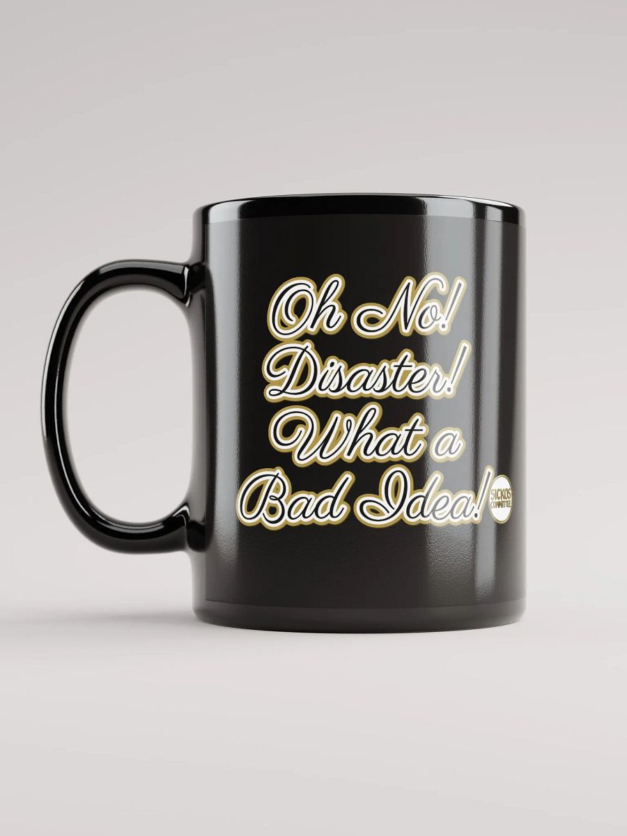 Oh No! Disaster! What a Bad Idea! Mug (2 Sizes) product image (12)
