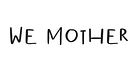 we mother