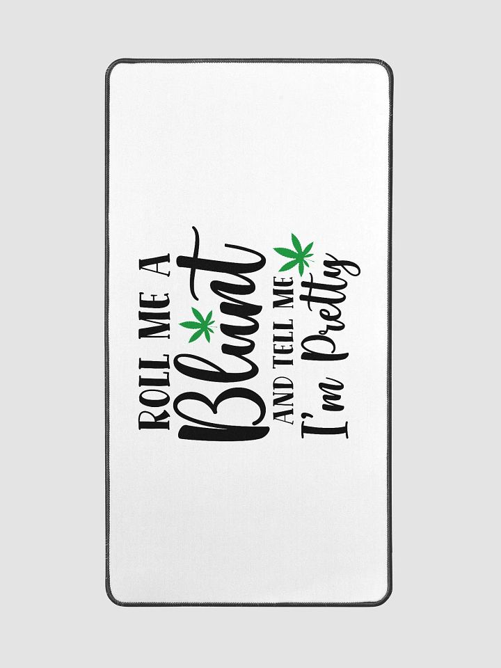 'Roll Me a Bl*nt, & Tell Me I'm Pretty' Desk Mat - 15.5