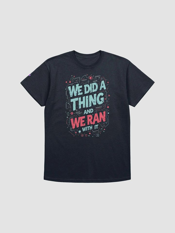 We Did a Thing and Ran With it Tee product image (1)