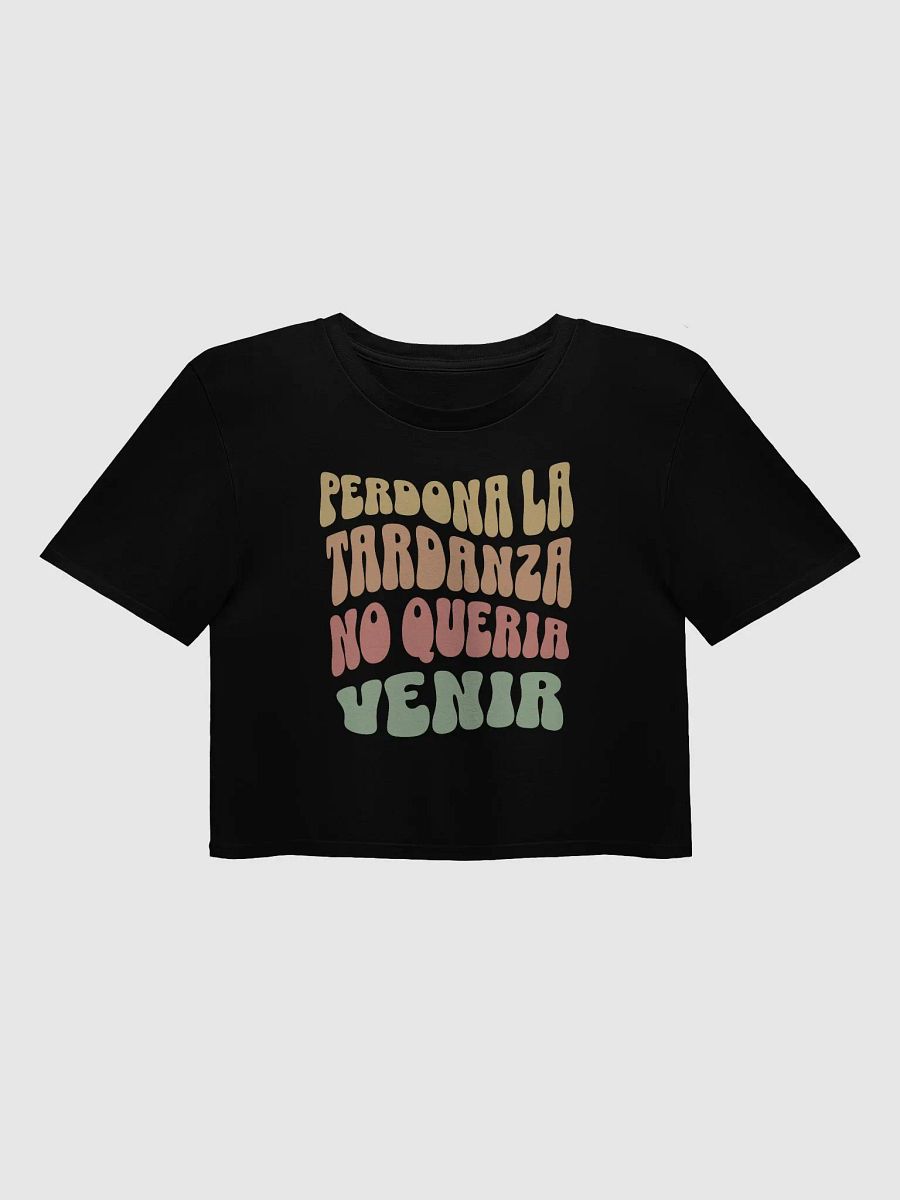 Perdona la Tardanza, No Quería Venir Crop Top product image (1)