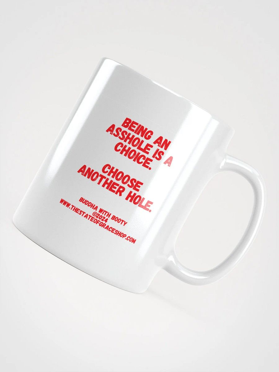 BUDDHA WITH BOOTY MUGS 4 U “Being an asshole is a choice. Choose another hole.” product image (4)