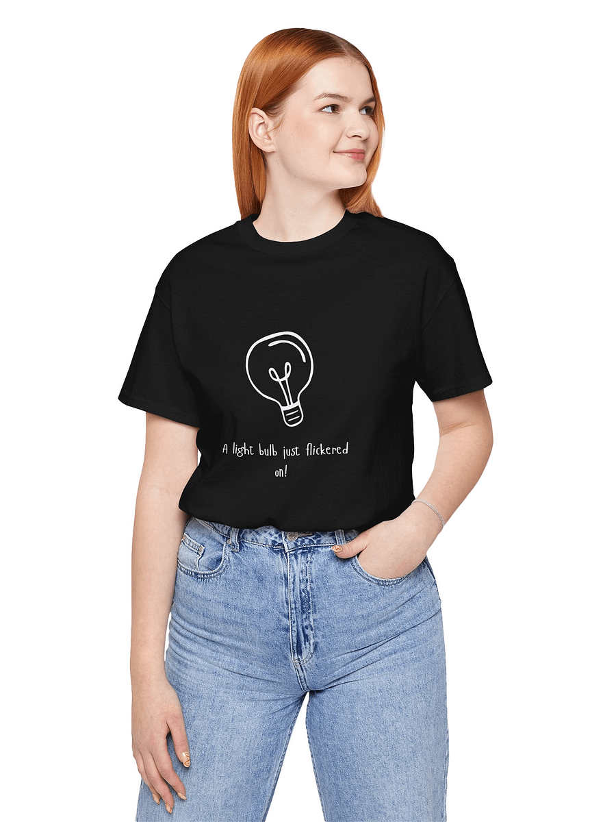 A Light Bulb just flickered on! T-Shirt product image (3)