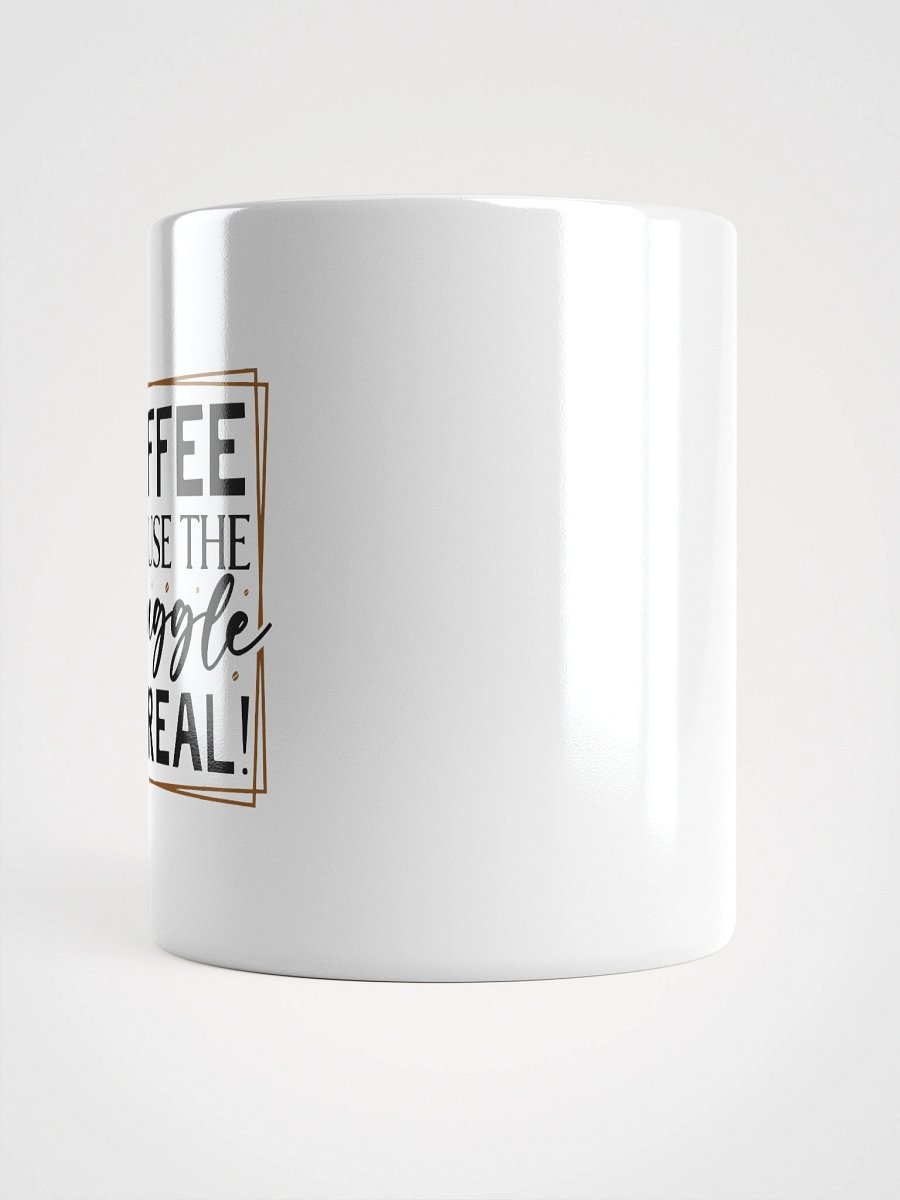 Coffee because the struggle is real Mug product image (13)