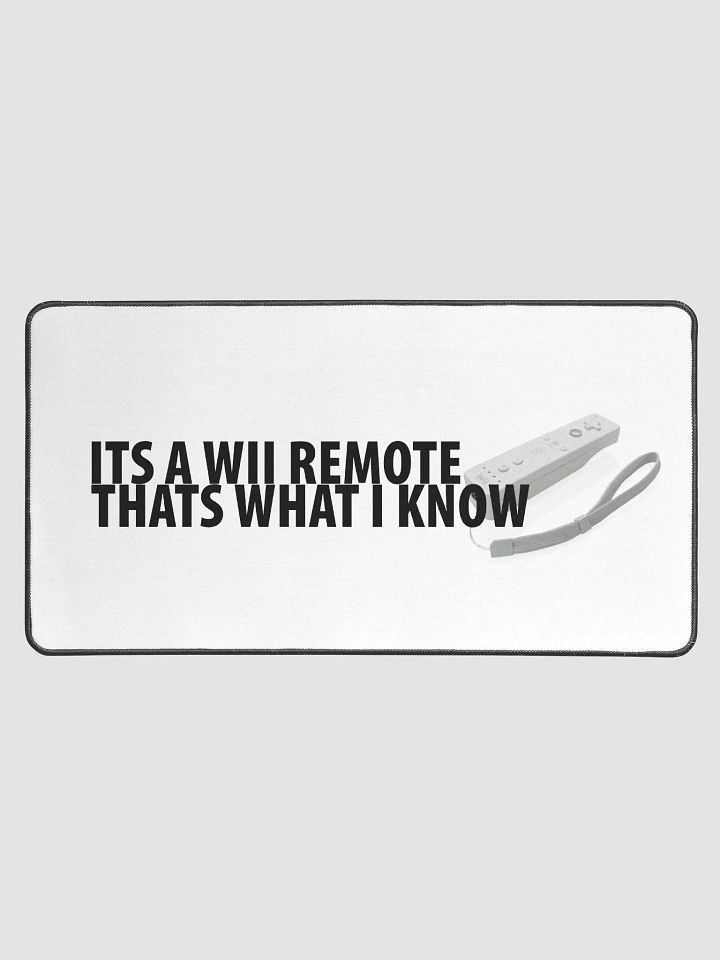 Its A WII Remote that's what what I know - Desk Mat product image (1)