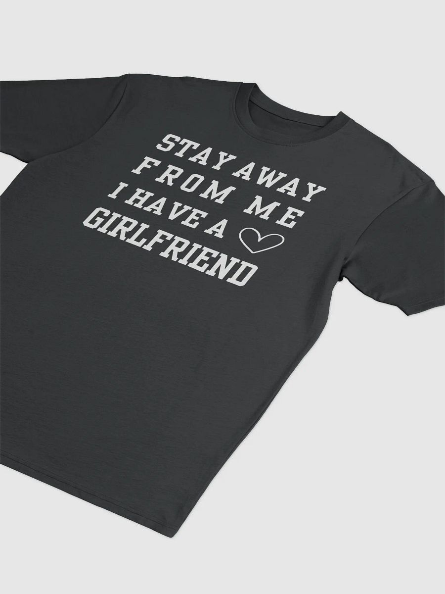 Stay Away From Me I Have A Girlfriend Tee product image (3)