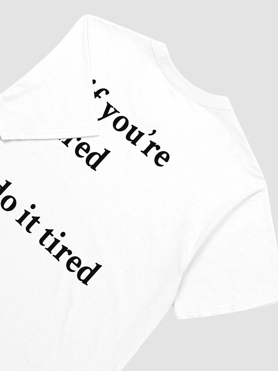 if you're tired do it tired T-Shirt product image (3)
