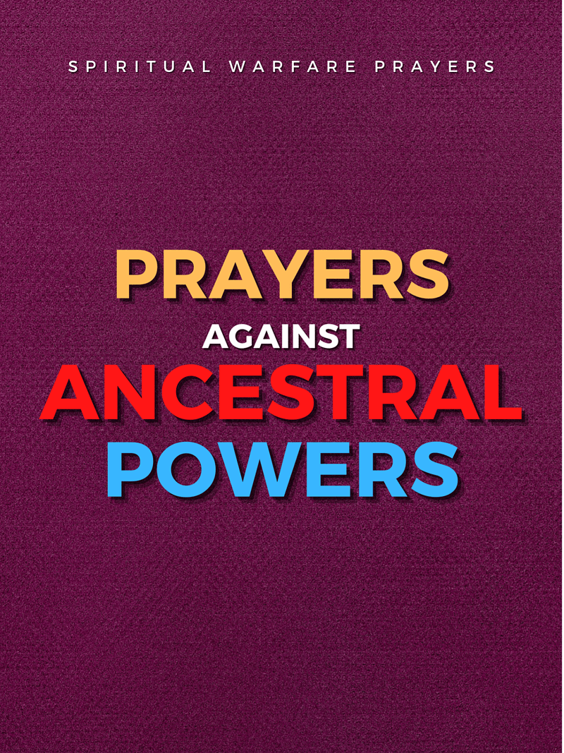 Prayer Against Satanic Ancestral Powers