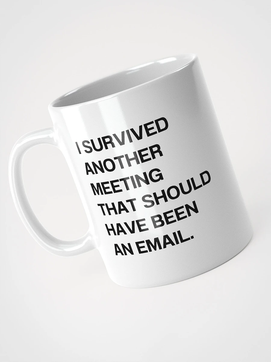 I SURVIVED ANOTHER MEETING THAT SHOULD HAVE BEEN AN EMAIL. Mug product image (7)