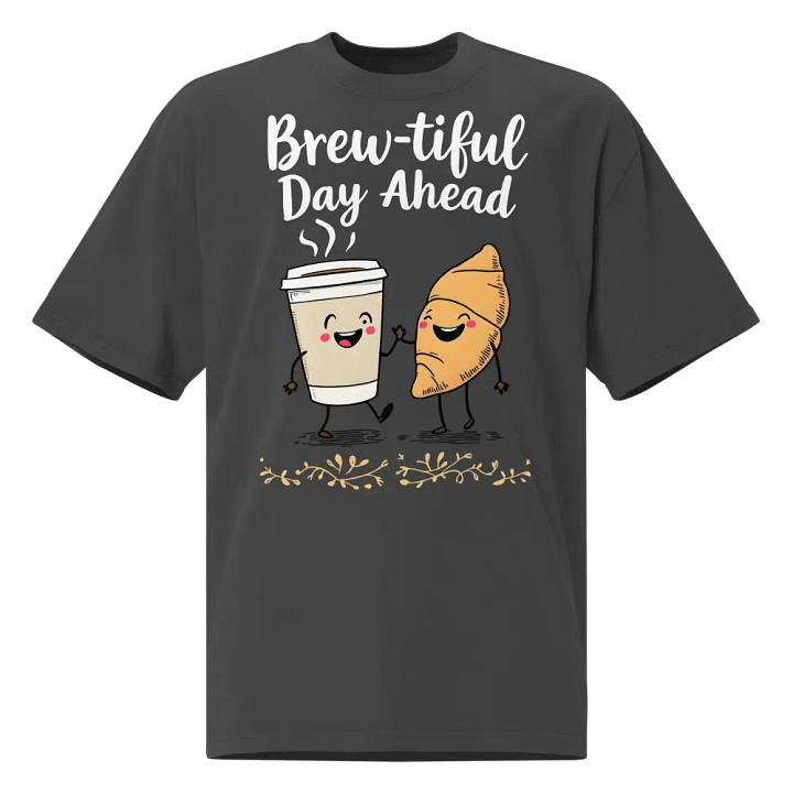 Funny Brew-tiful Day Ahead Oversized Tee product image (1)