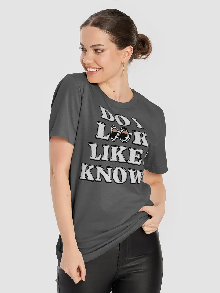 Do I Look Like I Know? Funny T-shirt product image (1)