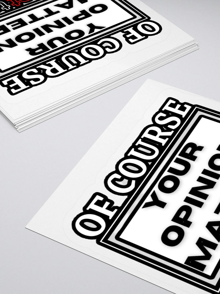 OF COURSE YOUR OPINION MATTERS, JUST NOT TO ME product image (10)