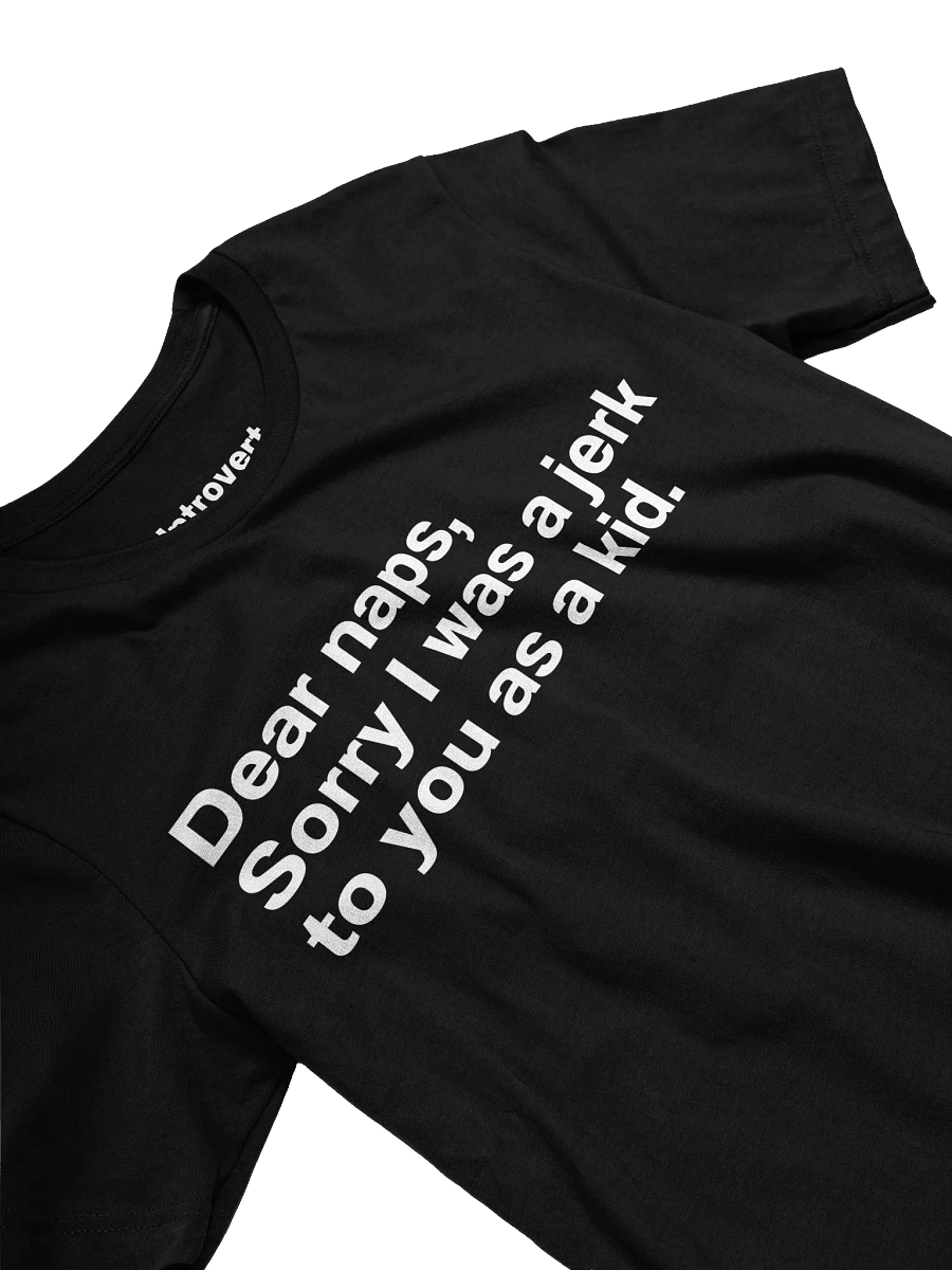 Dear naps, Sorry I was a jerk to you as a kid. Unisex T-Shirt product image (26)