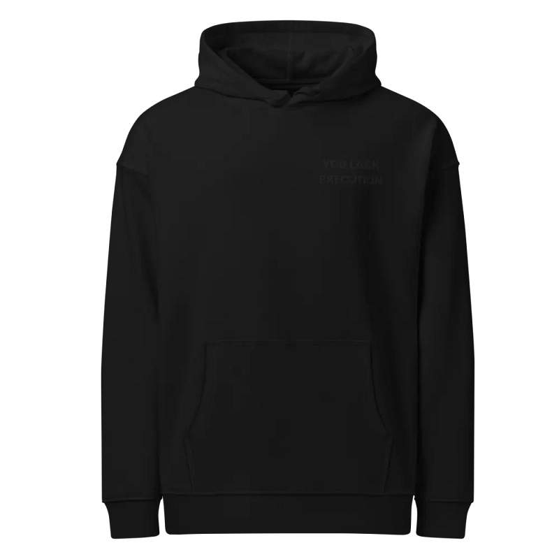 You Lack Execution Premium Embroidered Hoodie