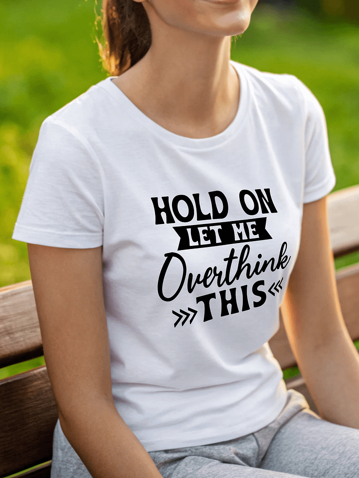 Hold On Let Me Overthink This Women White T-Shirt product image (1)