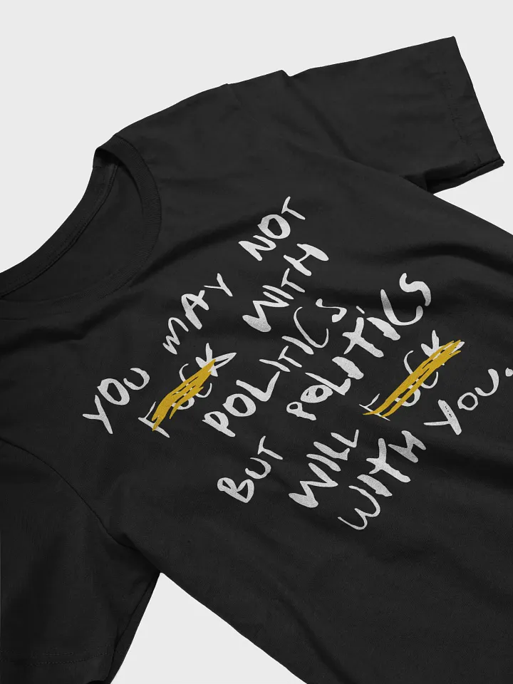 F*ck with Politics - Tee (BB x BC) product image (2)