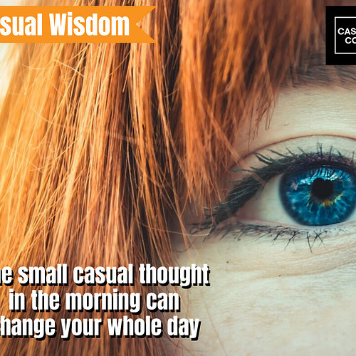 It just takes one small, casual thought to make your day! That's it! Easy peasy! 

#casualwisdom #forthecasual #mondaymotivat...