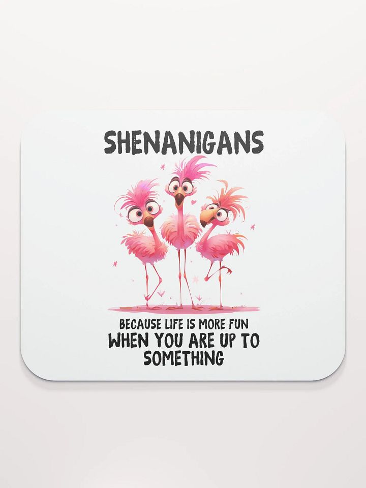 Shenanigans - Life's More Fun When You're Up To Something Mouse Pad product image (2)