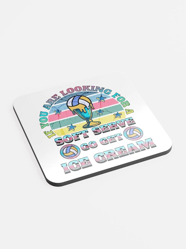 If You Are Looking For A Soft Serve Go Get Ice Cream Volleyball Dreams Glossed Cork Coaster product image (2)
