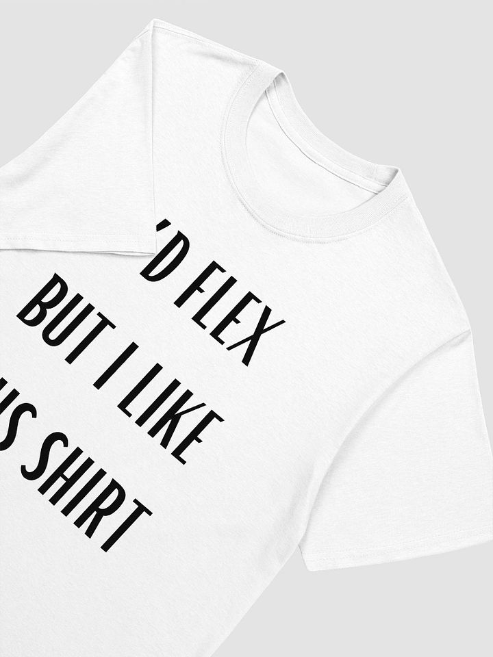 I'd Flex But I like This Shirt Unisex T-Shirt V1 product image (8)