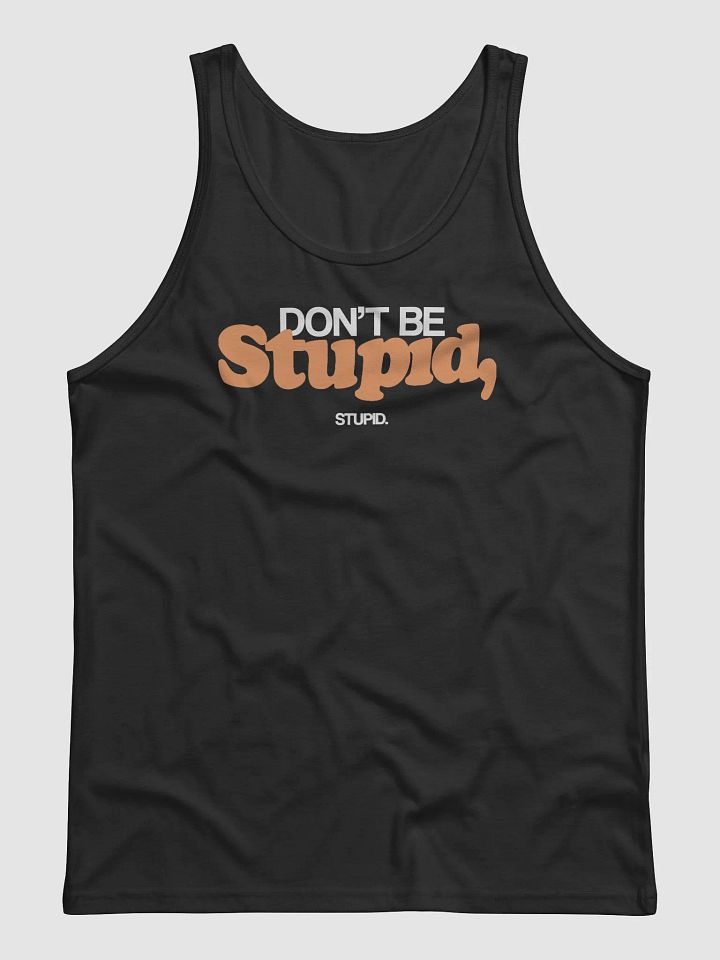 Don't Be Stupid, Stupid - Tank (BB x BC) product image (1)