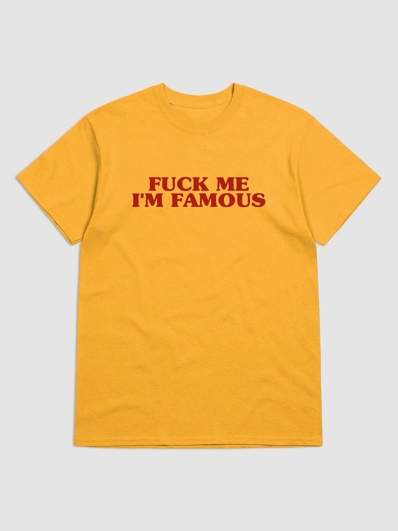 Fuck Me I'm Famous T-Shirt