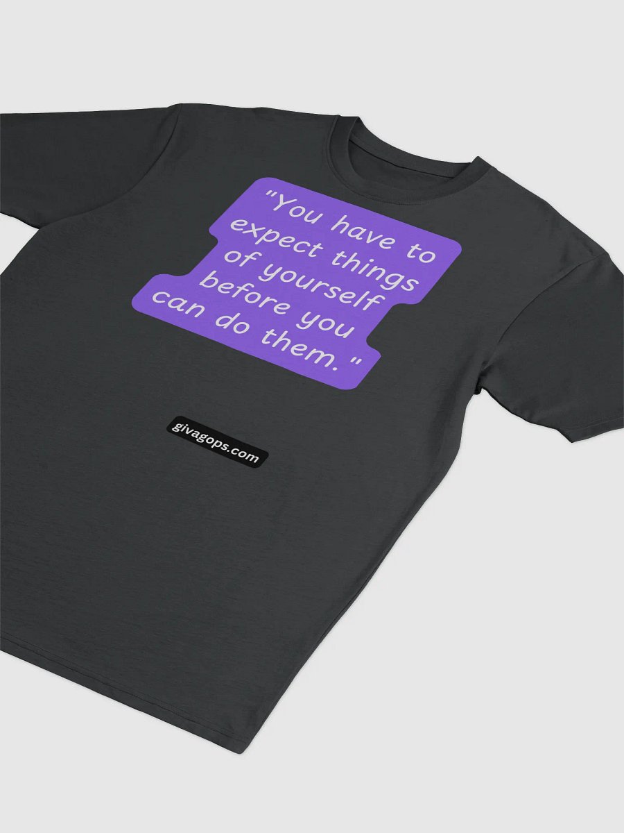"You have to expect things of yourself before you can do them." T-SHIRT product image (3)