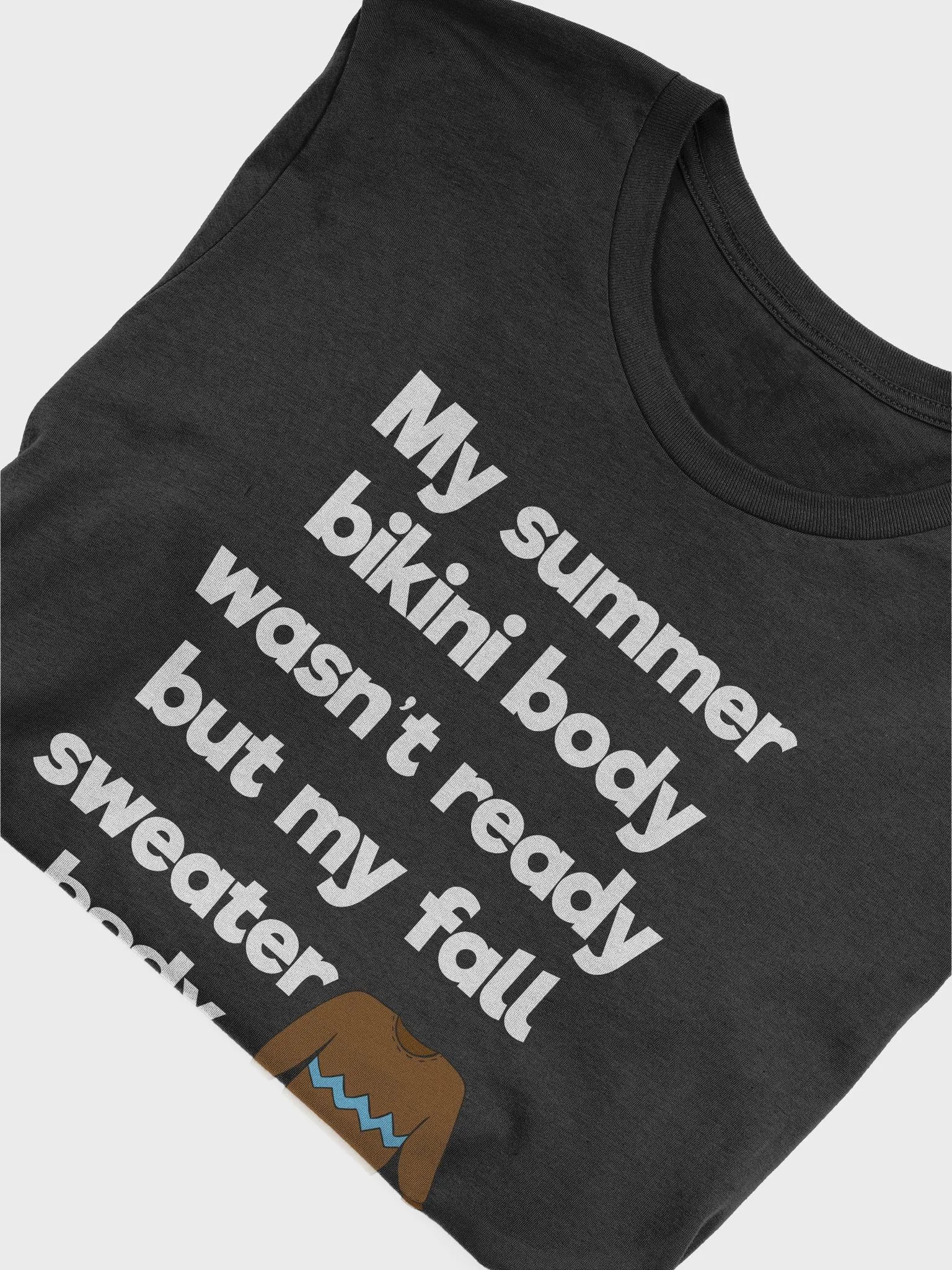 🍂 My Summer Bikini Body Wasn't Ready But My Fall Sweater Body Is On Point T-Shirt | Funny Fall Shirt product image (43)