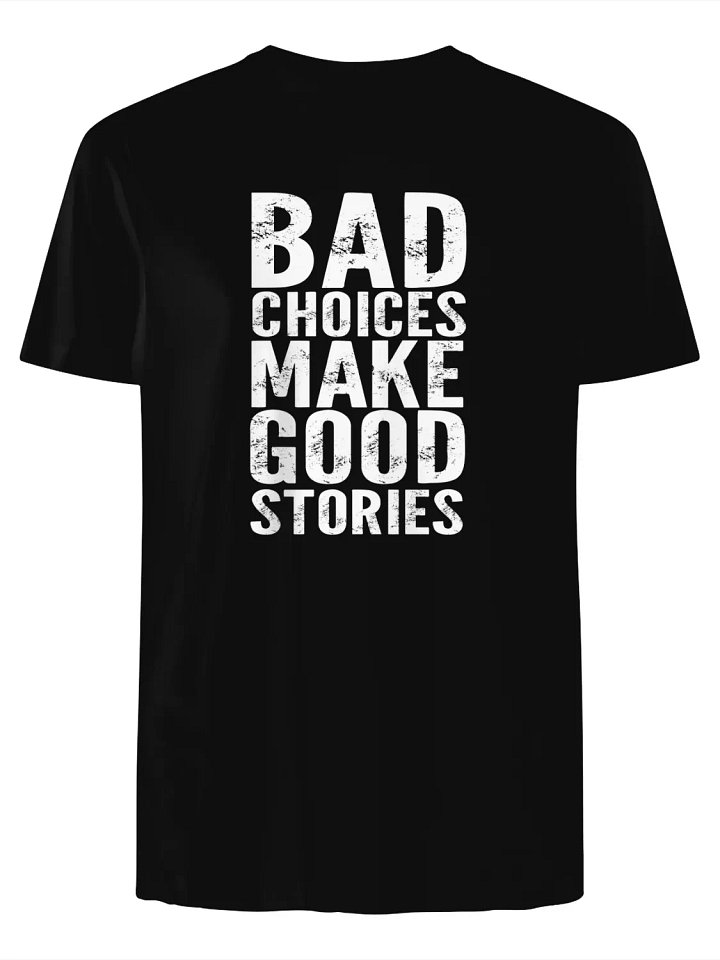 Bad Choices Make Good Stories T-Shirt product image (1)