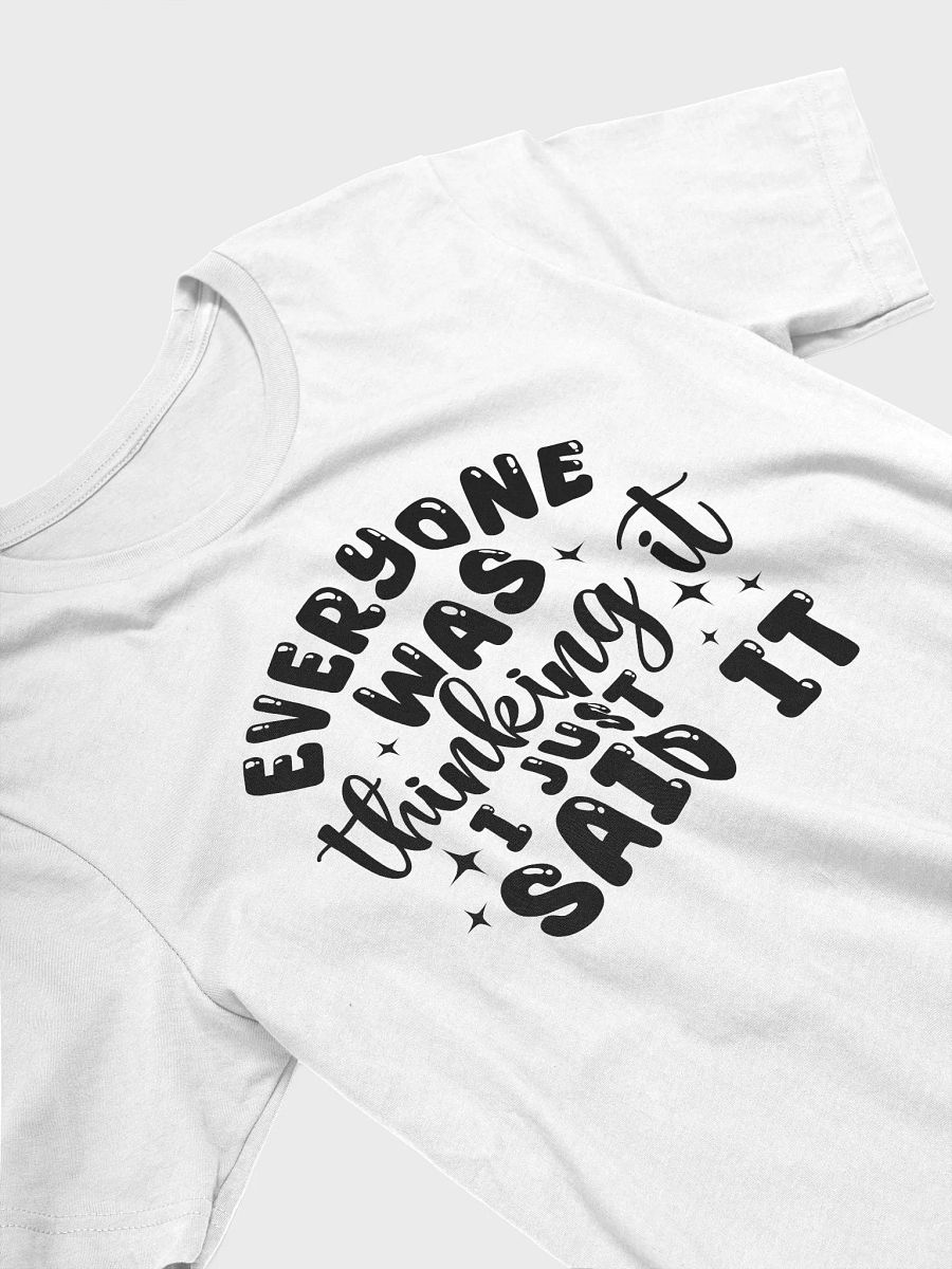 Everyone Was Thinking It I Just Said It Women White T-Shirt product image (4)