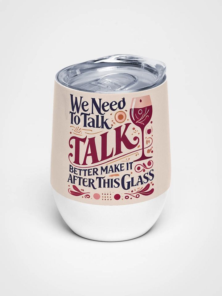 We Need to Talk Wine Tumbler – Sip Before the Serious Stuff product image (1)