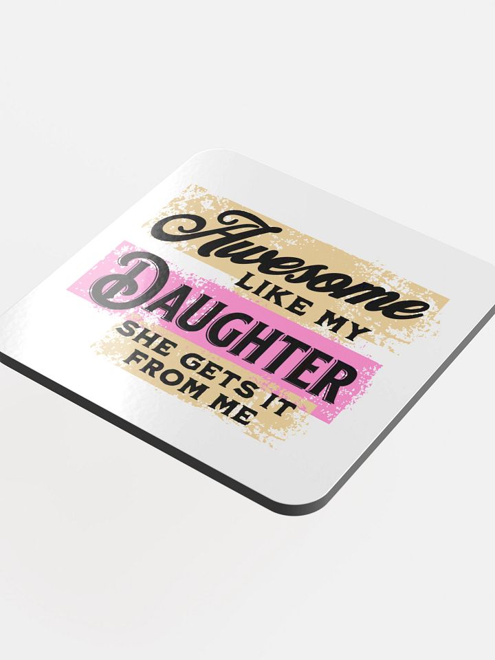 Awesome Like My Daughter She Gets It From Me Glossed Cork Coaster product image (1)