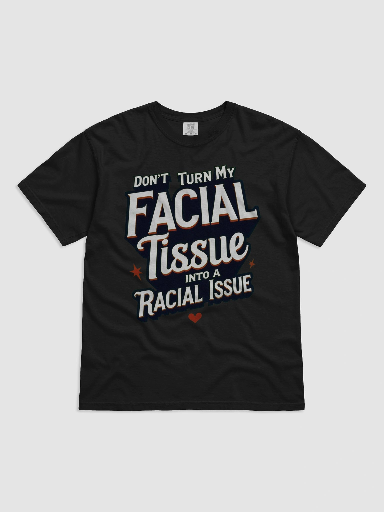 Statement Tee: Don't Turn My Facial Tissue - DON'T TURN MY FACIAL TISSUE INTO A RACIAL ISSUE product image (2)