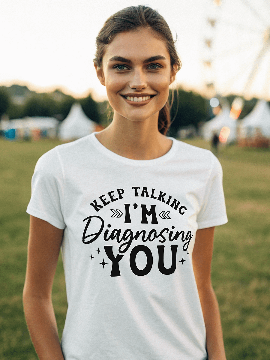 Keep Talking I'm Diagnosing You Women White T-Shirt product image (1)