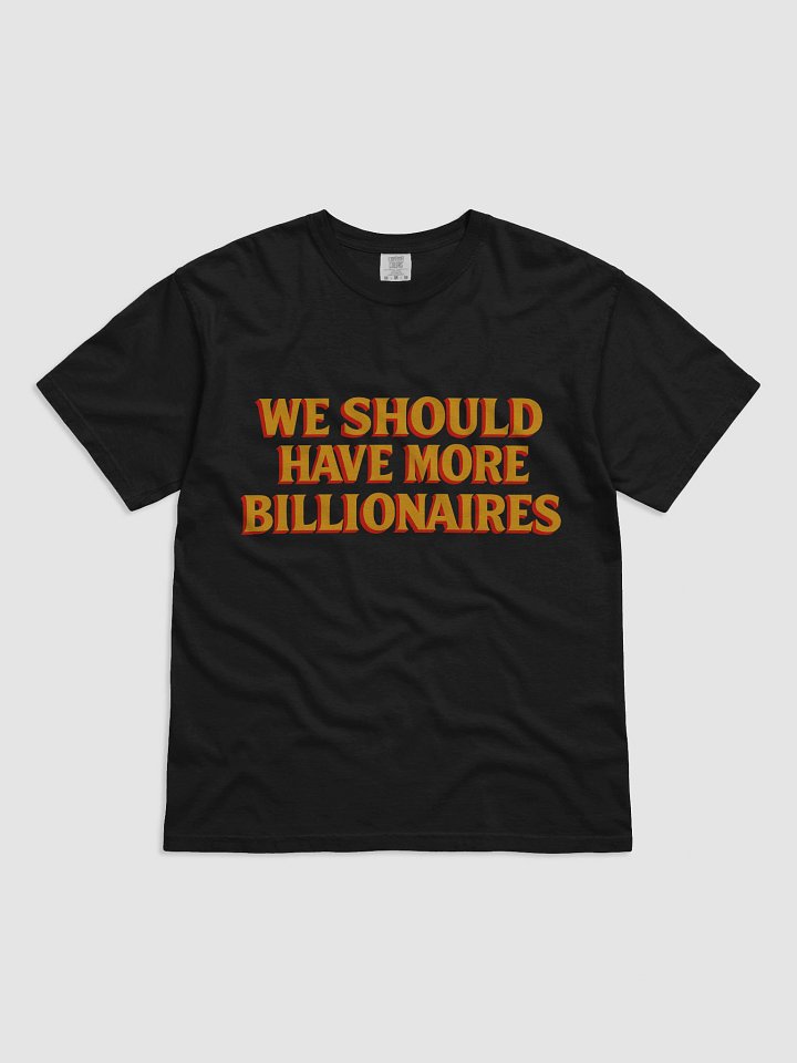 WE SHOULD HAVE MORE BILLIONAIRES product image (1)