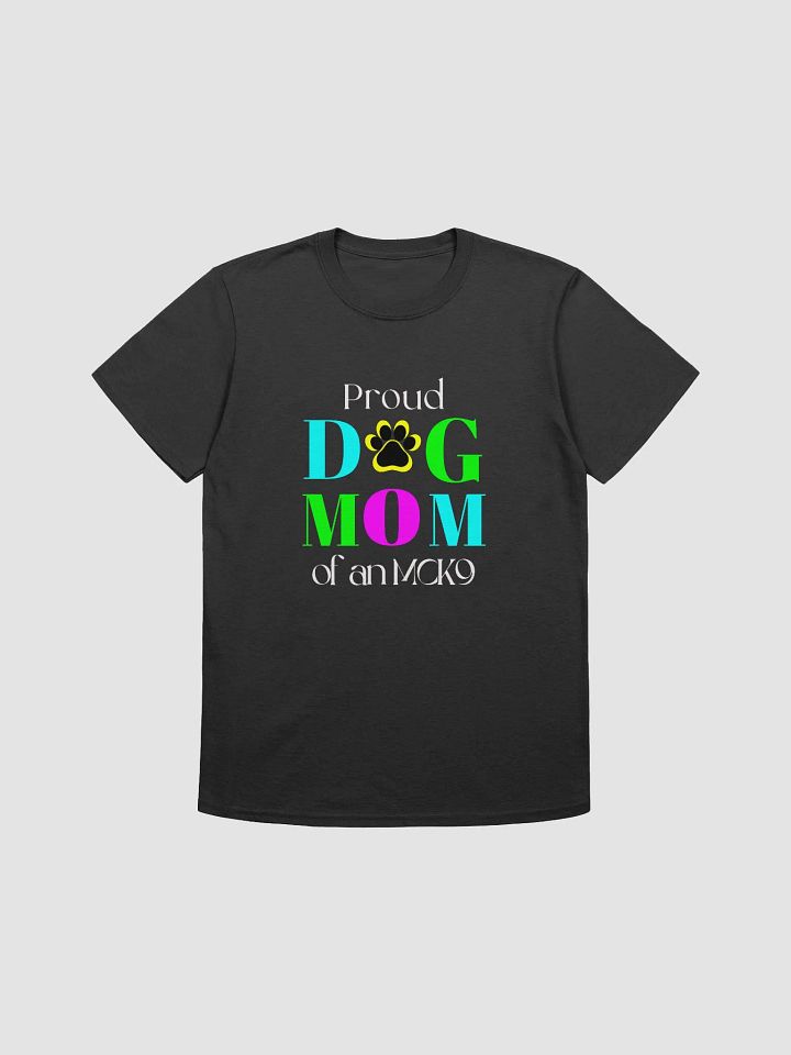 Dog Mom T-shirts, Proud Dog Mom of an MCK9 product image (2)