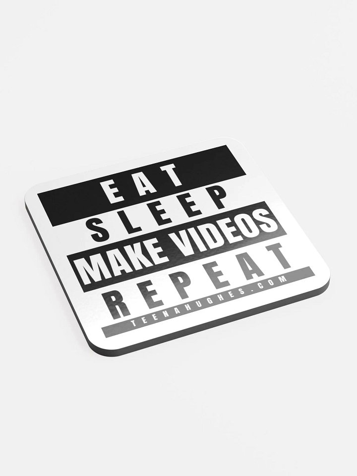 EAT • SLEEP • MAKE VIDEOS • REPEAT • DRINK COASTER (Qty 1) product image (2)
